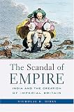 The Scandal of Empire: India and the Creation of Imperial Britain