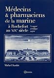 M�decins & pharmaciens de la marine � Rochefort au XIXe si�cle : Un apport scientifique majeur