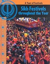 Sikh Festivals Throughout the Year (Year of Festivals) Sikh Festivals Throughout the Year (Year of Festivals)