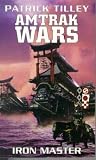 The Amtrak Wars: Iron Master Bk. 3