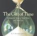 Gift of Time: Making the Most of Your Time and Your Life