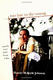 Too Late to Die Young: Nearly True Tales from a Life