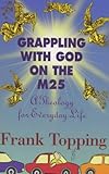 Grappling with God on the M25 : a theology for everyday life