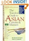 The Traveler's Guide to Asian Customs and Manners: How to Converse, Dine, Tip, Drive, Bargain, Dress, Make Friends, and Conduct Business While Asia