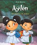 La curiosa Aylen encuentra un amigo (Coleccion Curiosa Aylen) (Spanish Edition)