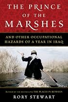 The Prince of the Marshes: And Other Occupational Hazards of a Year in Iraq