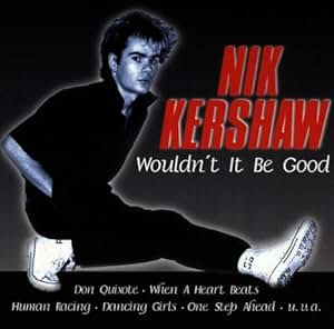 Wouldn'T It Be Good: Nik Kershaw: Amazon.it: Musica