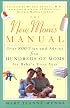 The New Mom's Manual: Over 800 Tips and Advice from Hundreds of Moms for Baby's First Year