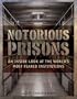 Notorious Prisons: An Inside Look at the World's Most Feared Institutions