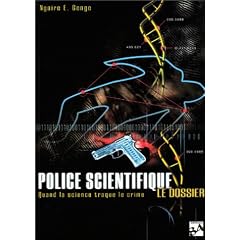 Police scientifique : Le dossier : Quand la science traque le crime