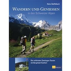 Wandern und Geniessen in den Schweizer Alpen: Die sch�nsten Zweitages-Touren mit Berghotel-Komfort