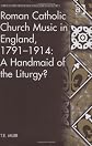 Roman Catholic Church Music in England, 17911914: A Handmaid of the Liturgy? (Music in Nineteenth-Century Britain)