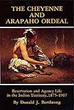 The Cheyenne and Arapaho Ordeal: Reservation and Agency Life in the Indian Territory, 1875-1907 (Civilization of the American Indian Series)
