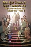 MORE REAL STORIES OF SPIRIT COMMUNICATION: When Loved Ones Return After Crossing Over - Volume 2
