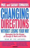 Changing Directions Without Losing Your Way: Manging the Six Stages of Change at Work and in Life