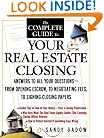 The Complete Guide to Your Real Estate Closing: Answers to All Your Questions - From Opening Escrow, to Negotiating Fees, to Signing the Closing Papers