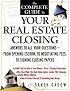 The Complete Guide to Your Real Estate Closing: Answers to All Your Questions - From Opening Escrow, to Negotiating Fees, to Signing the Closing Papers