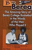 B for Berea: Volume 2 - Back to the Mountaintop, 1970-2000: The Amazing Story of Berea College Basketball in the Words of the Men Who Played It (B for Berea)