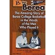 B for Berea: Volume 2 - Back to the Mountaintop, 1970-2000: The Amazing Story of Berea College Basketball in the Words... by Tom Chase and John Cook