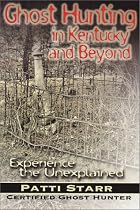 Ghost Hunting in Kentucky and Beyond: Experience the Unexplained
