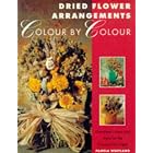 Dried Flower Arrangements Colour by Colour by Pamela Westland