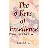 The 8 Keys of Excellence : Principles to Live By