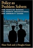 Police As Problem Solvers: How Frontline Workers Can Promote Organizational and Community Change