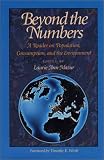 Beyond the Numbers: A Reader on Population, Consumption and the Environment Beyond the Numbers: A Reader on Population, Consumption and the Environment