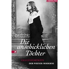 Die unschicklichen T�chter. Frauenportr�ts der Wiener Moderne