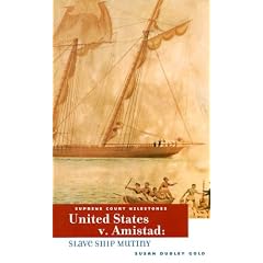 U.s. V. Amistad: Slave Ship Mutiny (Supreme Court Milestones)