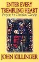 Enter Every Trembling Heart: Prayers for Christian Worship