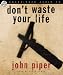 Don't Waste Your Life