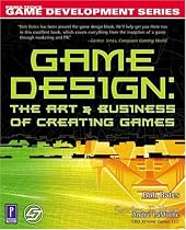 Game Design: The Art and Business of Creating Games