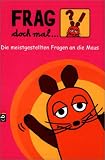 Frag doch mal ... die Maus!: Die meistgestellten Fragen an die Maus - 