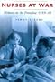 Nurses at War: Women on the Frontline 1939-45