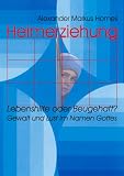 Heimerziehung: Lebenshilfe oder Beugehaft?: Gewalt und Lust im Namen Gottes