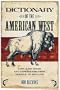 Dictionary of the American West: Over 5,000 Terms from Aarigaa! to Zopilote