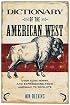 Dictionary of the American West: Over 5,000 Terms from Aarigaa! to Zopilote
