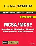 MCSA/MCSE 70-290 Exam Prep: Managing and Maintaining a Windows Server 2003 Environment