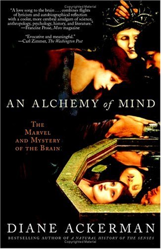 An Alchemy of Mind: The Marvel and Mystery of the Brain