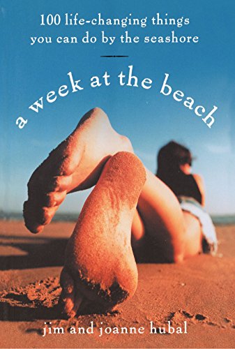 A Week at the Beach: 100 Life-Changing Things You Can Do by the Seashore
