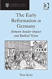 The early reformation in Germany : between secular impact and radical vision
