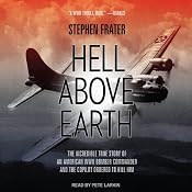 Hell Above Earth: The Incredible True Story of an American WWII Bomber Commander and the Copilot Ordered to Kill Him | [Stephen Frater]