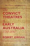 The Convict Theatres of Early Australia, 1788-1840