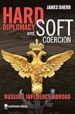 Hard diplomacy and soft coercion : Russia's influence abroad