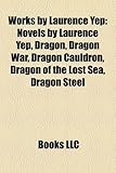 Works by Laurence Yep: Novels by Laurence Yep, Dragon, Dragon War, Dragon Cauldron, Dragon of the Lost Sea, Dragon Steel-