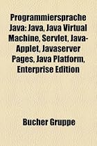 Programmiersprache Java: Java, Java Virtual Machine, Servlet, Java-Applet, JavaServer Pages, Java Platform, Enterprise Edition