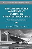 The United States and Germany during the twentieth century : competition and convergence