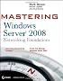Mastering Windows Server 2008 Networking Foundations