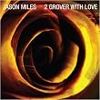 Jason Miles: 2 Grover With Love *